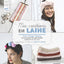 Mes créations en laine: Tricot - Tissage - Pompons - 15 accessoires de mode inédits, expliqués en pas à pas
