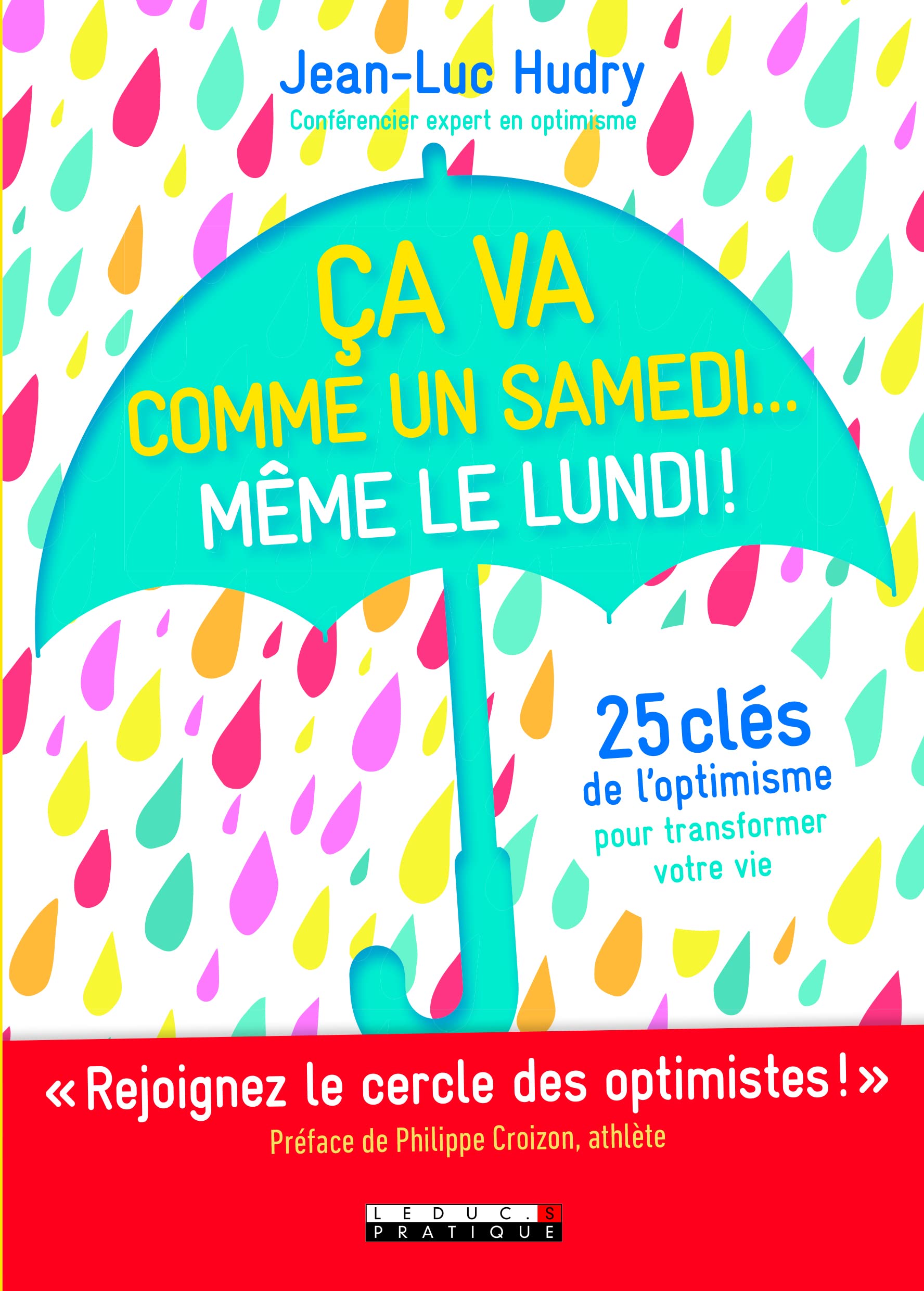 Ca va comme un samedi... même le lundi !: 25 clés de l'optimisme pour transformer votre vie