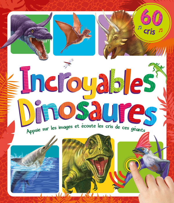 MON LIVRE SONORE - INCROYABLES DINOSAURES - 60 CRIS