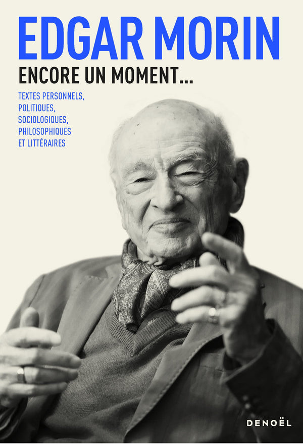 Encore un moment...: Textes personnels, politiques, sociologiques, philosophiques et littéraires