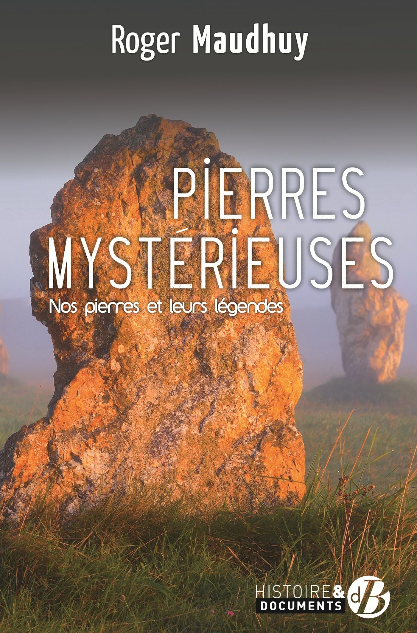 Pierres mystérieuses: Nos pierres et leurs légendes