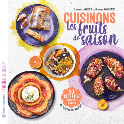 Cuisinons les fruits de saison: 50 recettes salées et sucrées - Avec plein d'astuces zéro déchet