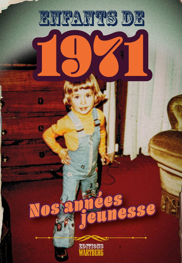 Enfants de 1971 - nos années jeunesse: L'histoire de ta jeunesse