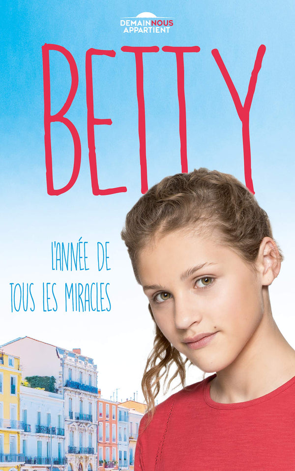 Betty, l'année de tous les miracles (Dans l'univers de Demain nous appartient)