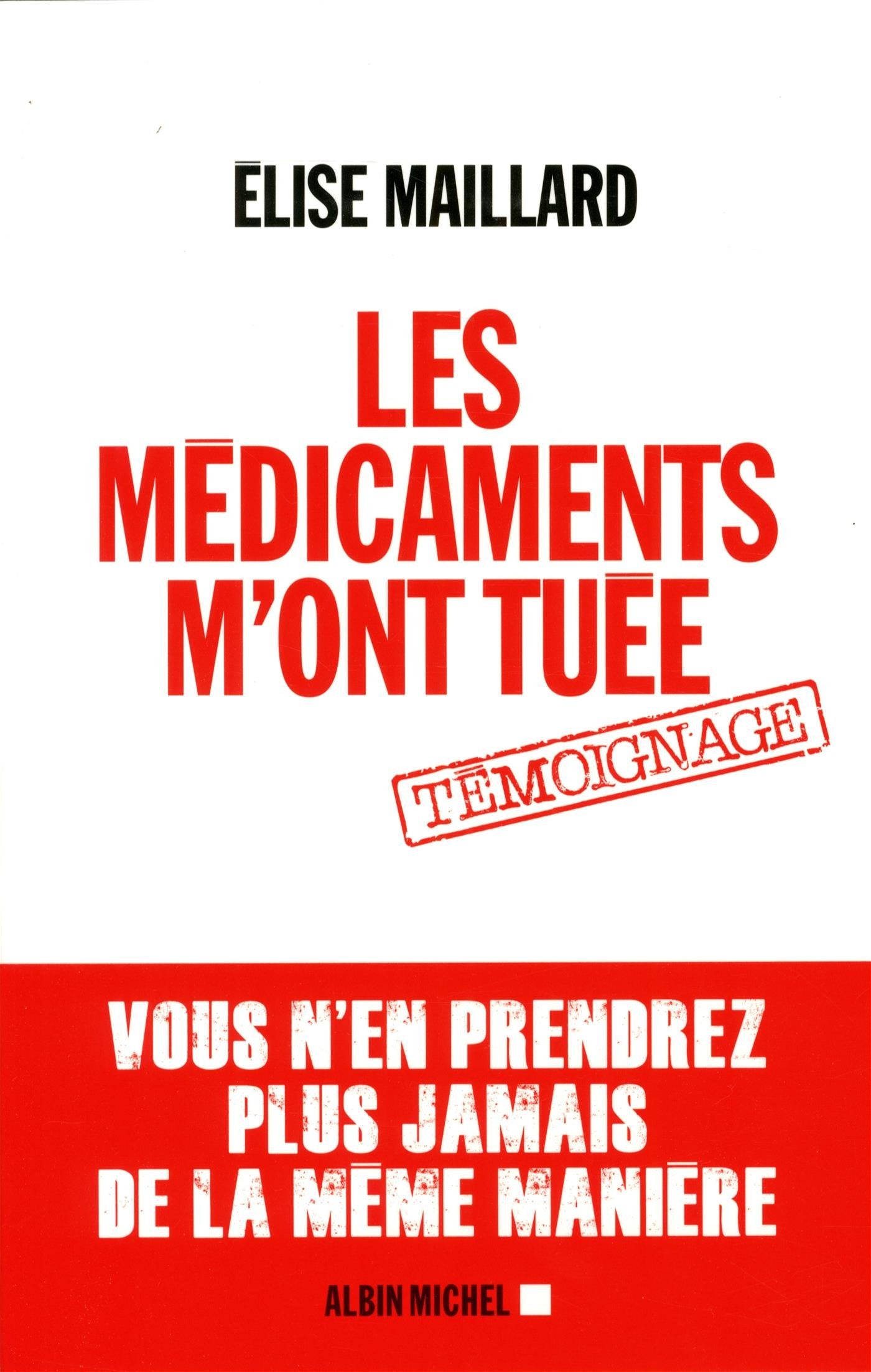 Les Médicaments m'ont tuée: Vous n'en prendrez plus jamais de la même manière