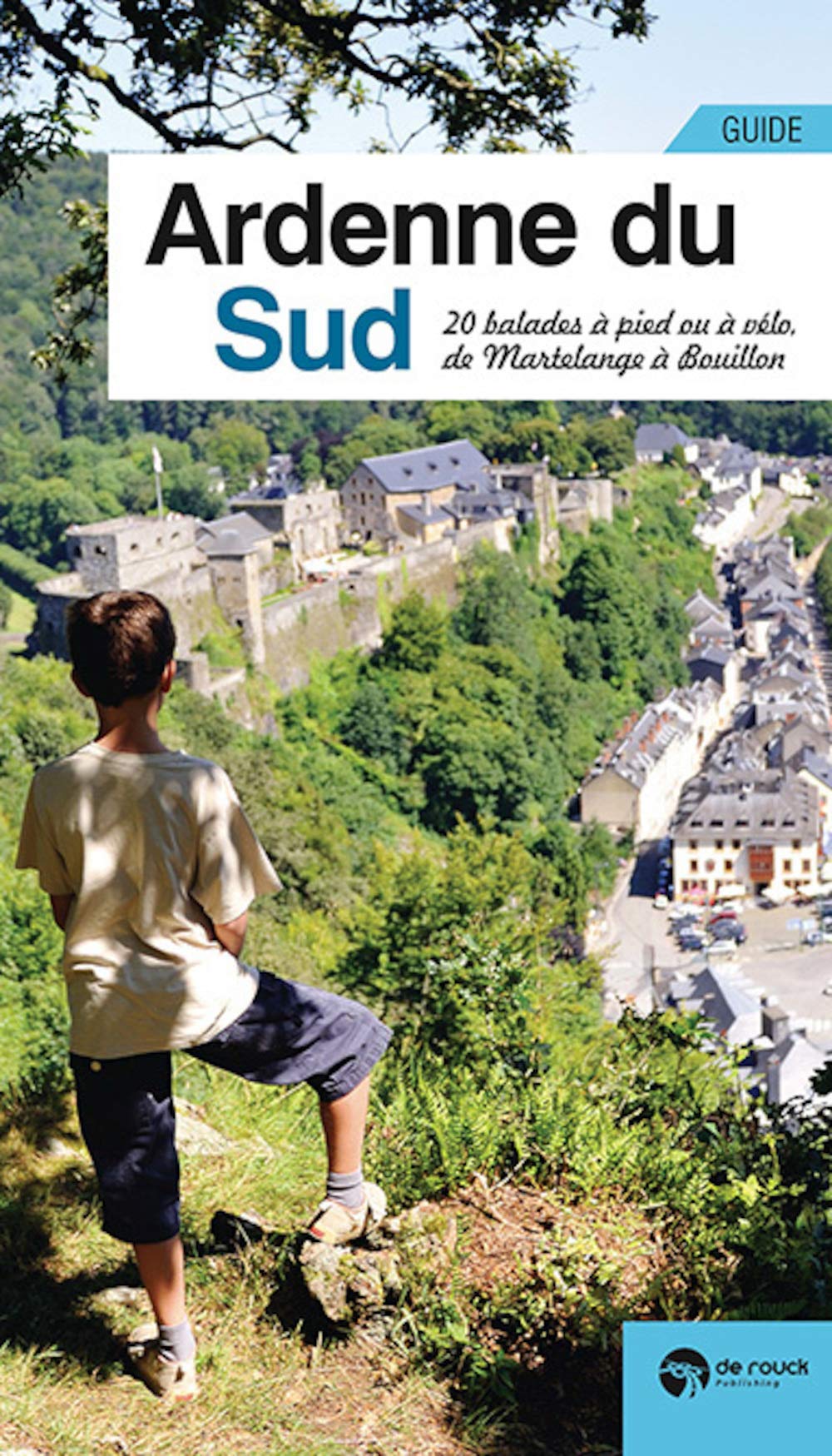 Ardenne du sud: 20 balades à pied ou à vélo, de Martelange à Bouillon