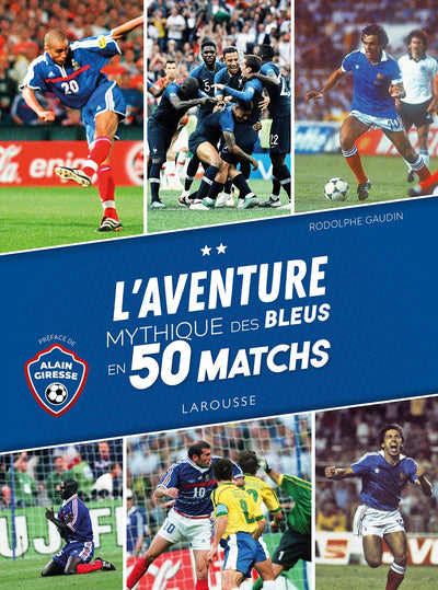 L'Aventure mythique des Bleus en 50 matchs