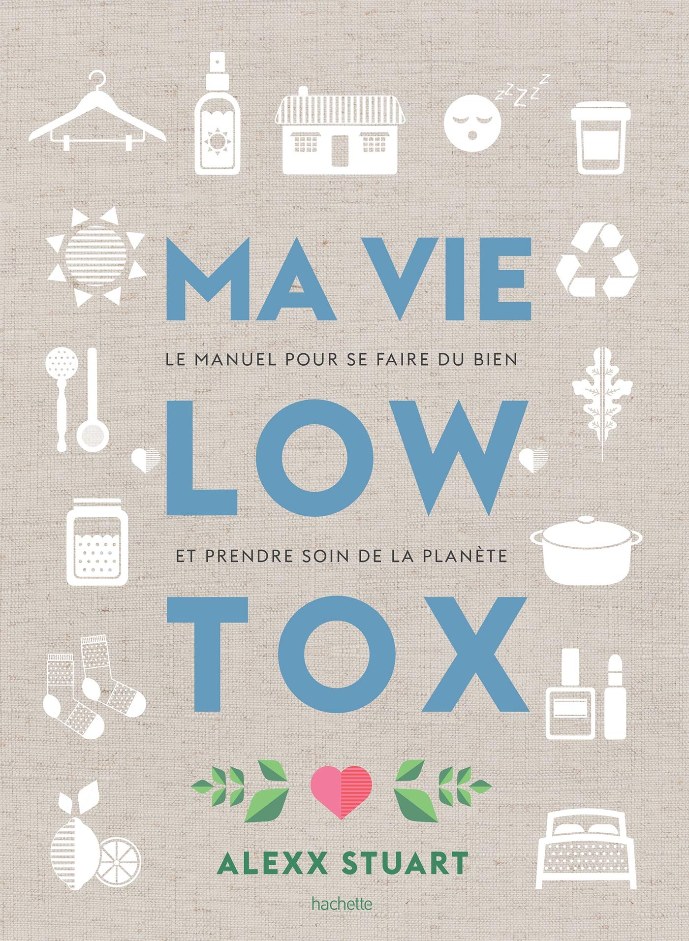 Ma vie low tox: Le manuel pour se faire du bien et prendre soin de la planète