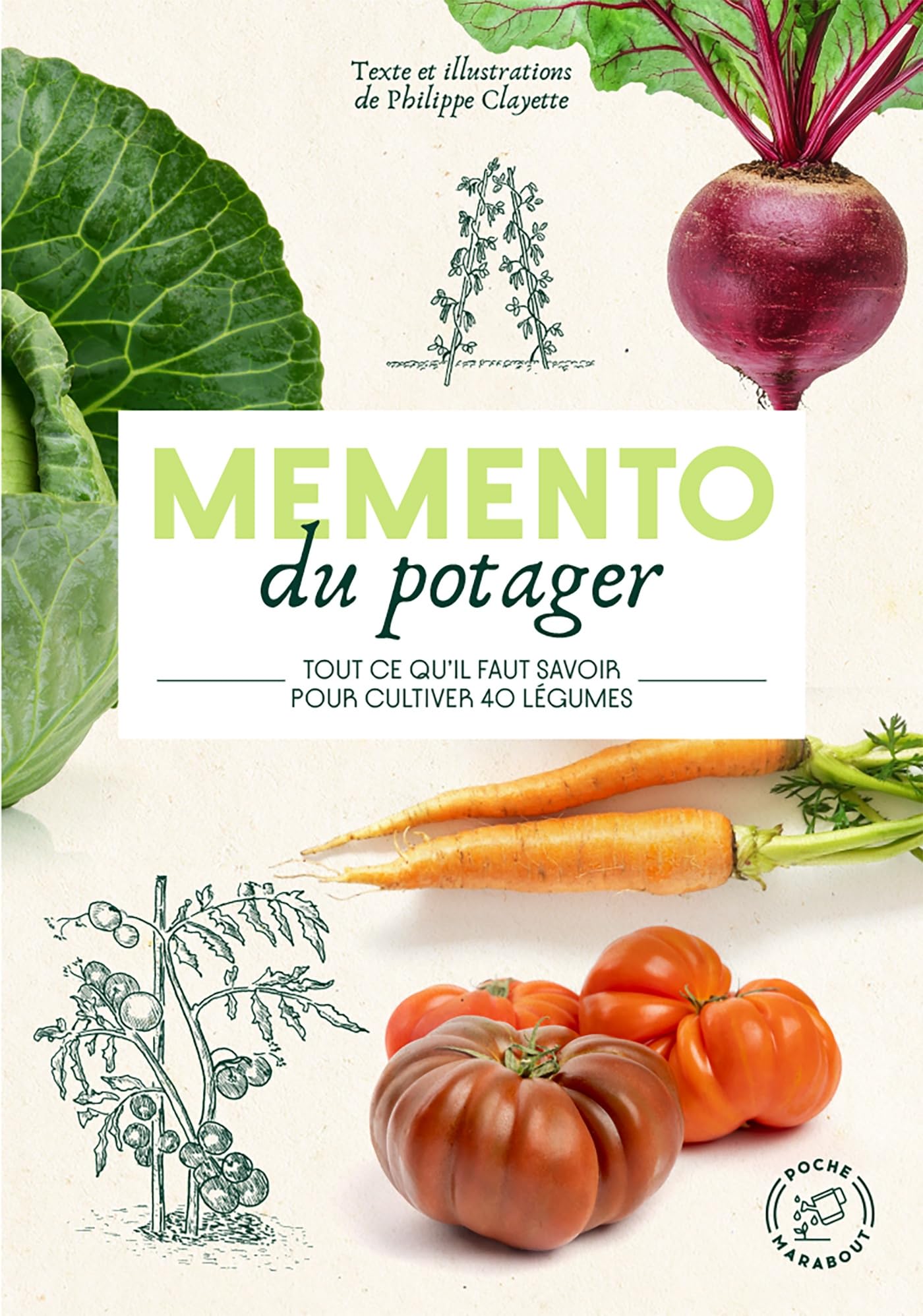 Mémento du potager: Tout ce qu'il faut savoir pour cultiver 40 légumes
