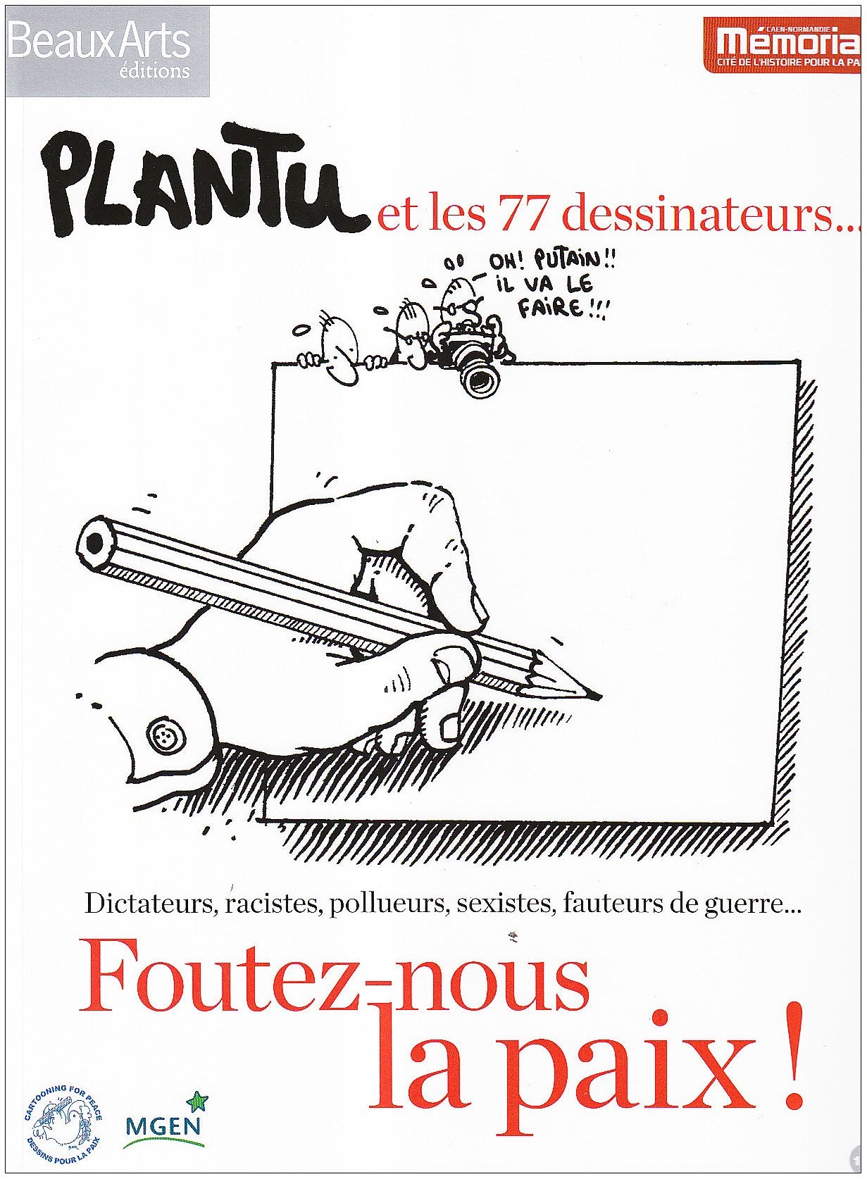 Foutez-nous la paix !: Plantu et les 77 dessinateurs...