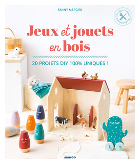 Jeux et jouets en bois: 20 projets DIY 100 % uniques !