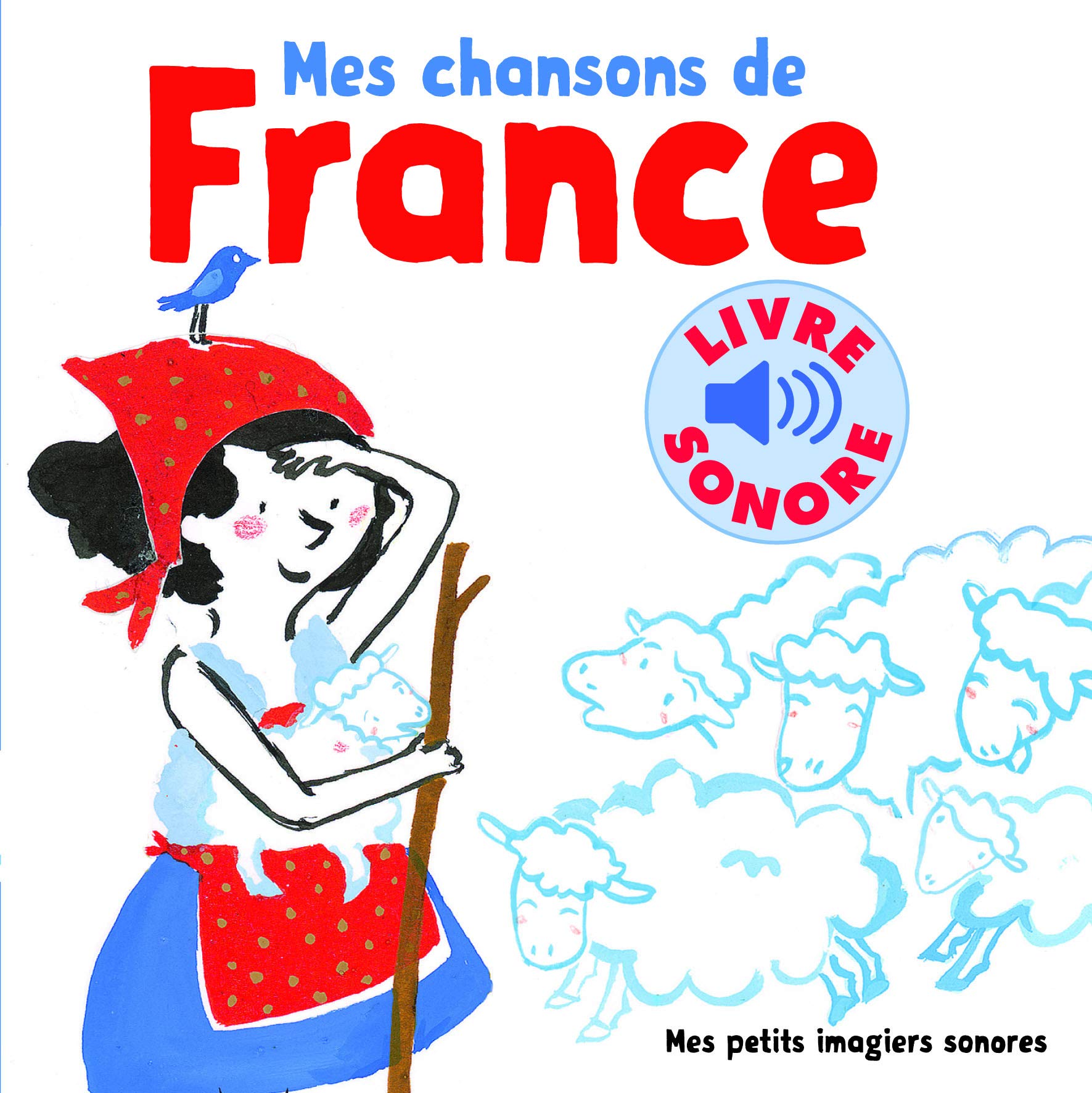 Mes chansons de France. Vol 1 • 6 chansons, 6 images, 6 puces • Livre Sonore dès 1 an