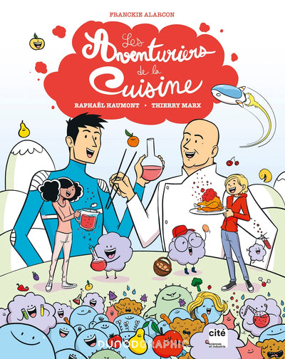 Les aventuriers de la cuisine: Avec Thierry Marx et Raphaël Haumont