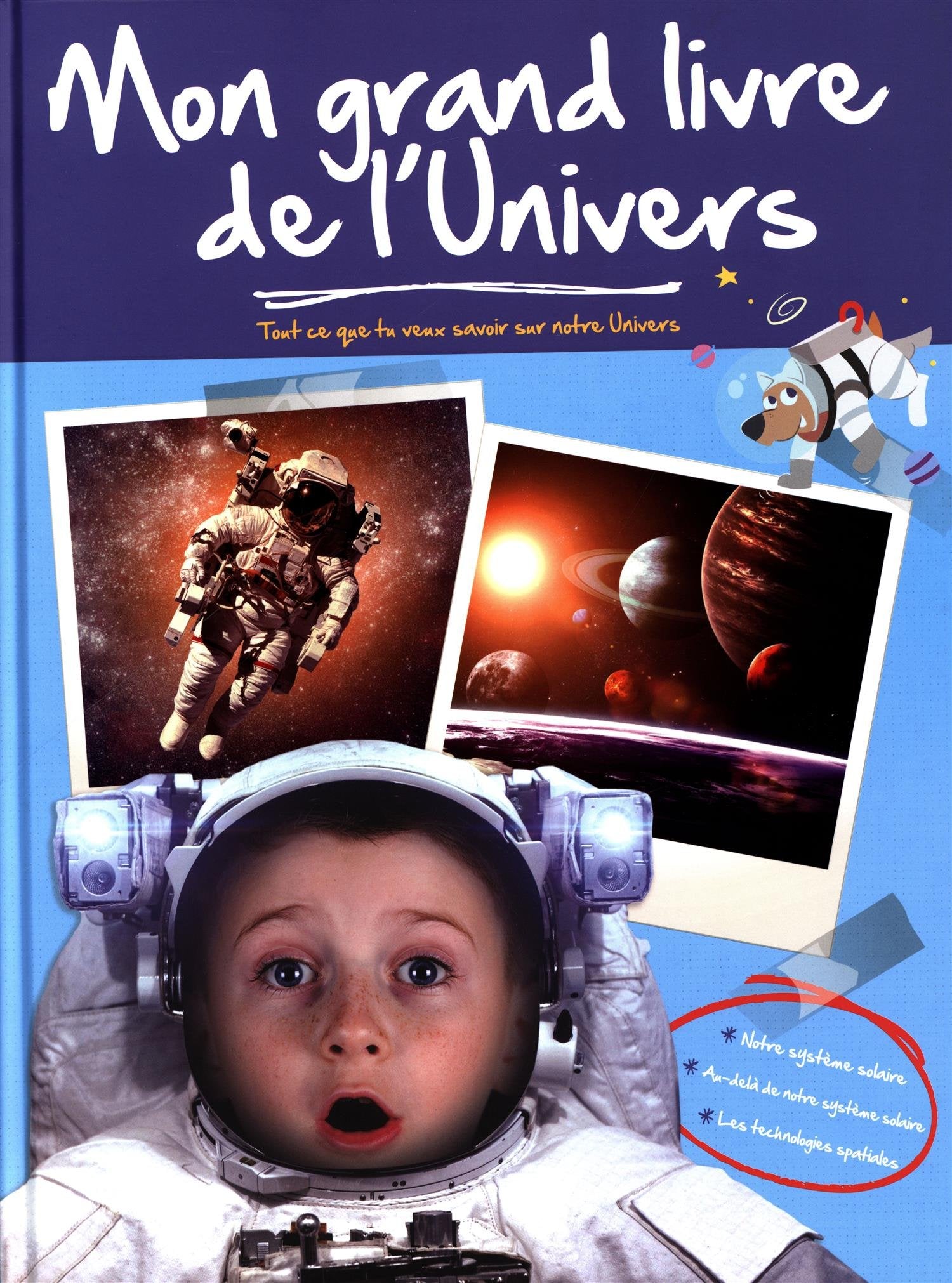 Mon grand livre de l'univers: Tout ce que tu veux savoir sur notre Univers