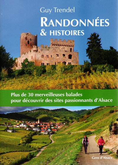 Randonnées & histoires: Plus de 30 merveilleuses balades pour découvrir des sites passionnants d'Alsace