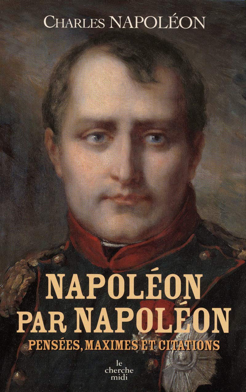 Napoléon par Napoléon: Réflexions, maximes et citations