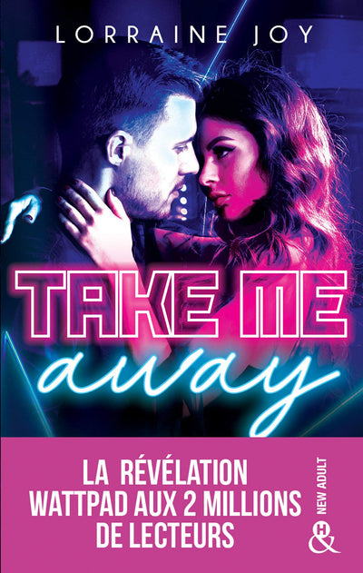 Take Me Away: , La révélation new adult venue de Wattpad, déjà 2 millions de lecteurs conquis !
