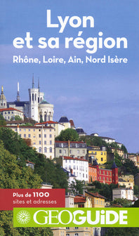 Lyon et sa région: Rhône, Loire, Ain, Nord Isère