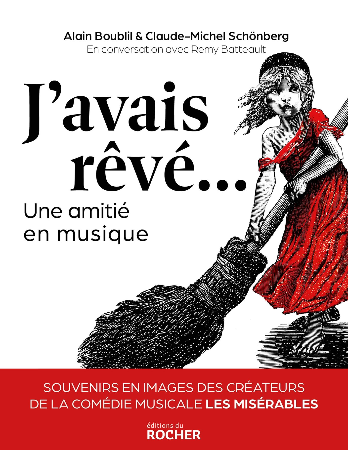 J'avais rêvé...: Une amitié en musique. Souvenirs en images des créateurs de la comédie musicale Les Misérables