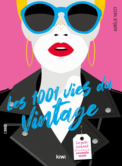 Les 1001 vies du vintage: Le guide engagé de la mode de seconde main