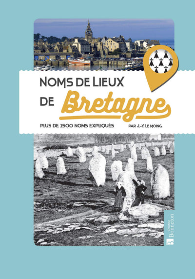 Noms de lieux de Bretagne: Plus de 1500 noms expliqués