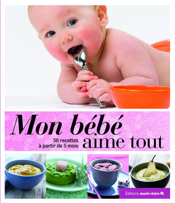 Mon bébé aime tout: 120 recettes à partir de 5 mois