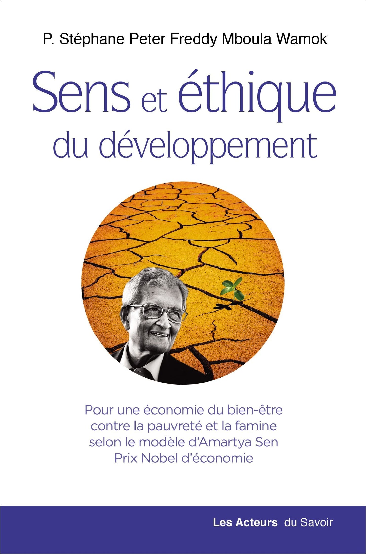 Sens et éthique du développement : Pour une économie du bien-être contre la pauvreté et la famine selon le modèle d'Amartya Sen, Prix Nobel d'économie