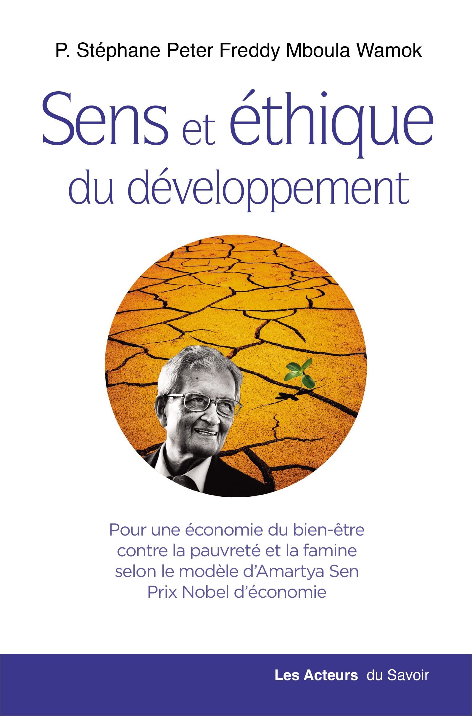Sens et éthique du développement : Pour une économie du bien-être contre la pauvreté et la famine selon le modèle d'Amartya Sen, Prix Nobel d'économie