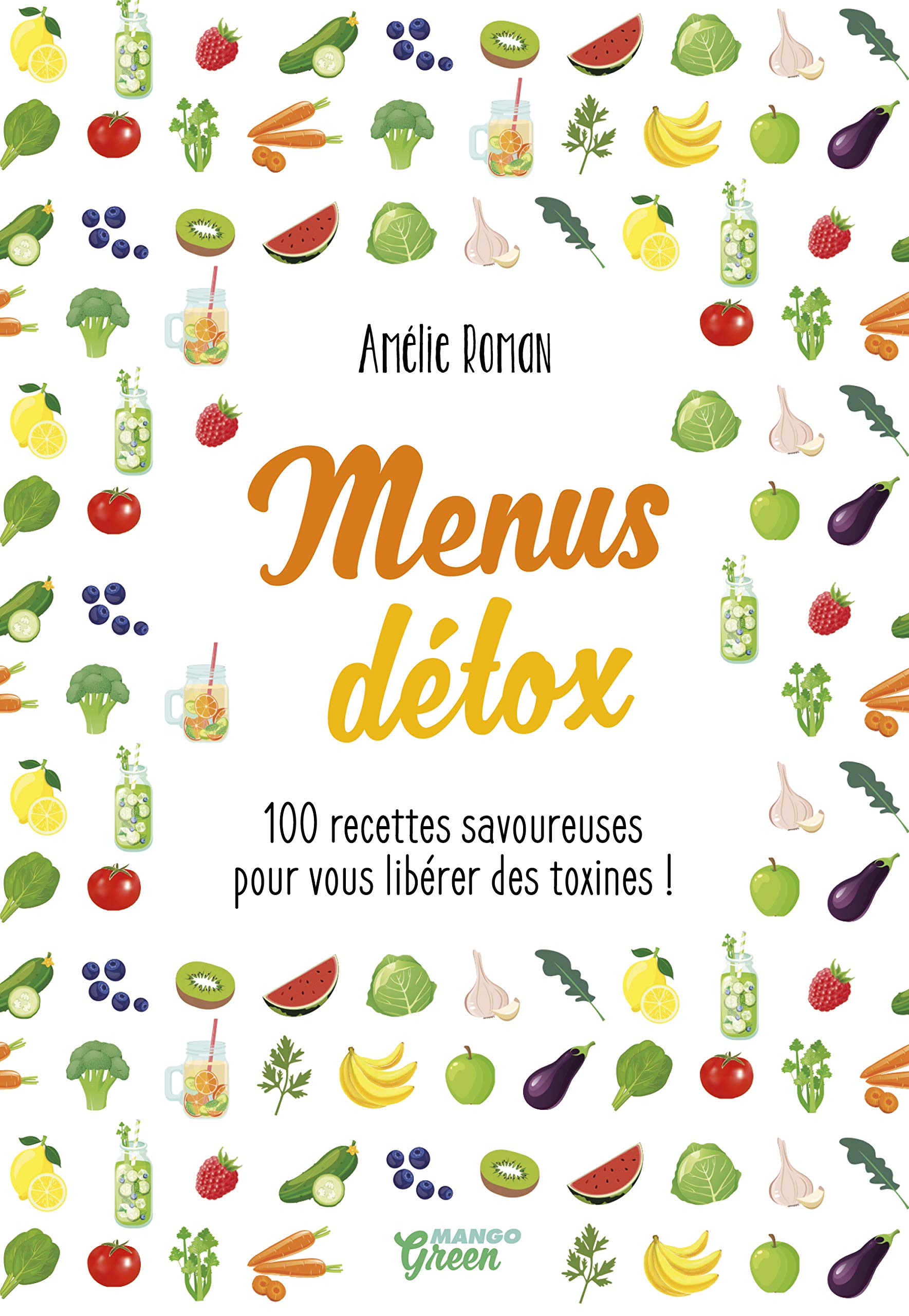 Menus détox: 100 recettes savoureuses pour vous libérer des toxines !