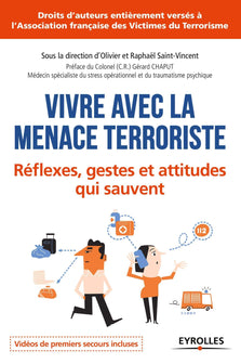 Vivre avec la menace terroriste: Réflexes, gestes et attitudes qui sauvent.