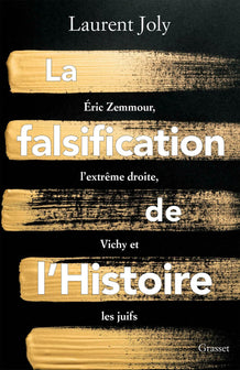 La falsification de l'Histoire: Eric Zemmour, l'extrême droite, Vichy et les juifs