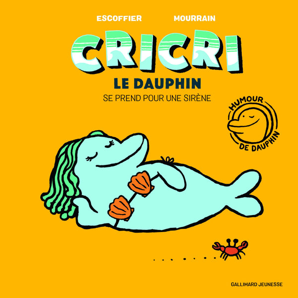 Cricri le dauphin se prend pour une sirène - A partir de 5 ans
