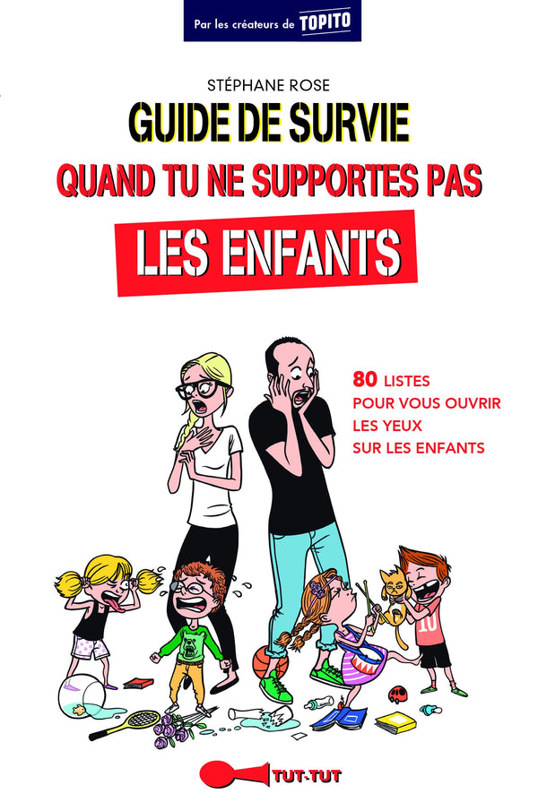 Guide de survie quand tu ne supportes pas les enfants: 80 listes pour vous ouvrir les yeux sur les enfants