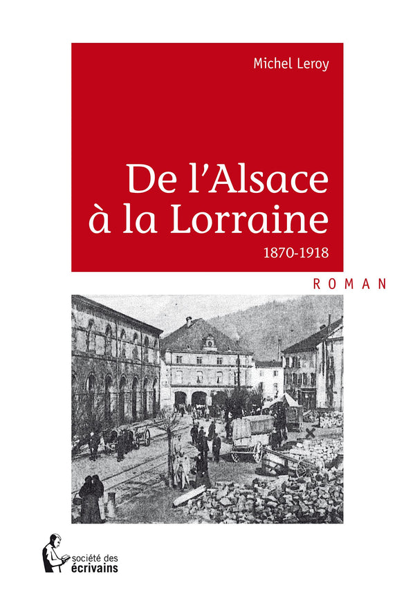 De l'Alsace a la Lorraine, 1870-1918 : Roman historique