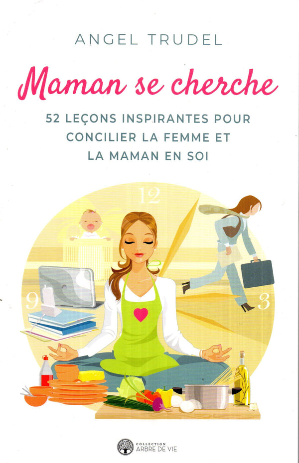 Maman se cherche - 52 leçons inspirantes pour concilier la femme et la maman en soi