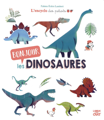 Bonjour les dinosaures - L'Encyclo des petiots - Encyclopédie animée illustrée - Dès 4 ans