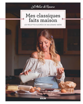 L'Atelier de Roxane - Mes classiques faits maison: Les recettes sucrées de ma grand-mère