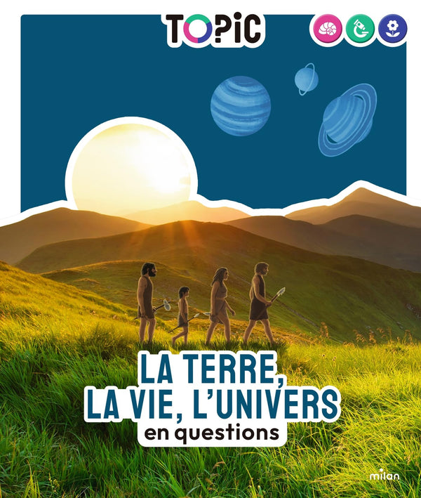 TOPIC - La Terre, la vie, l'Univers en questions - Dès 7 ans: en questions