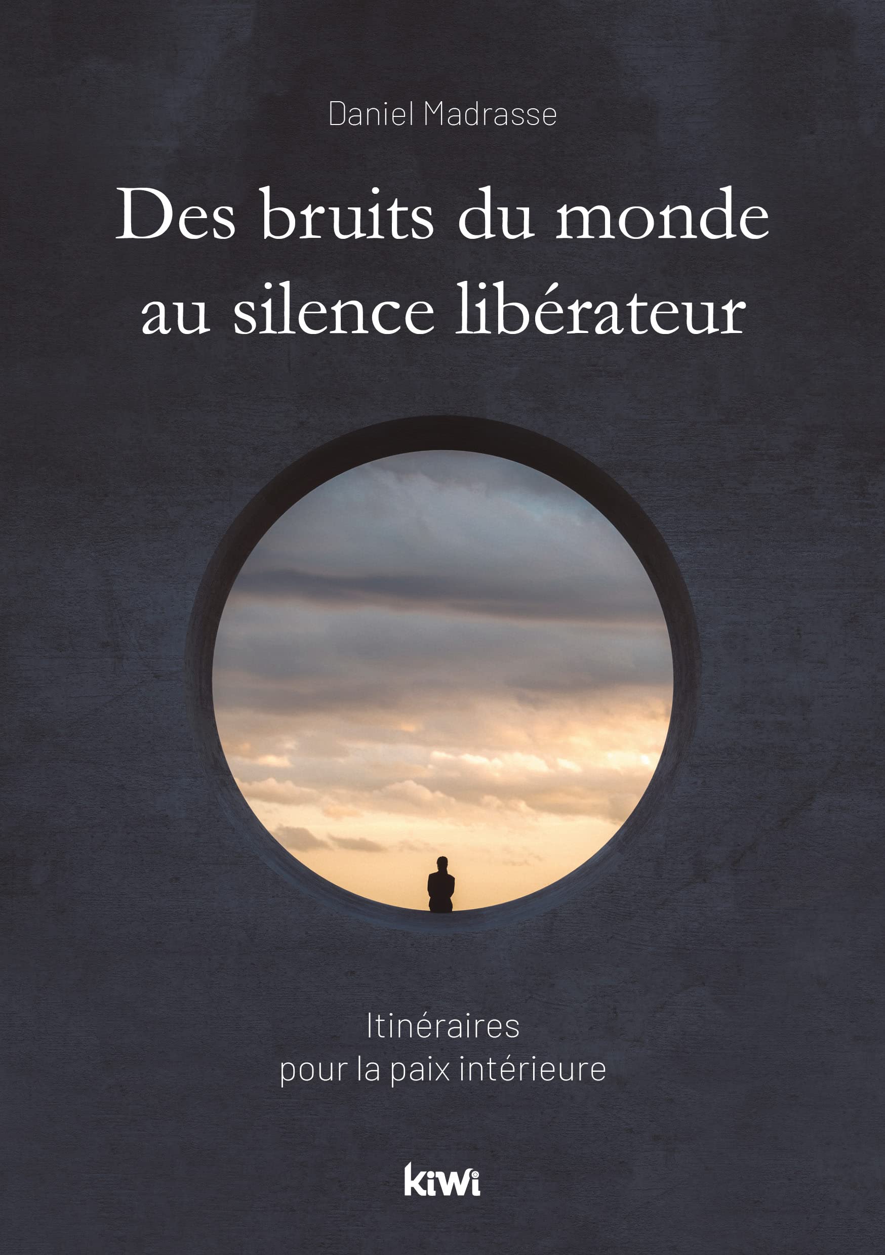 Des bruits du monde au silence libérateur: Itinéraires pour la paix intérieure