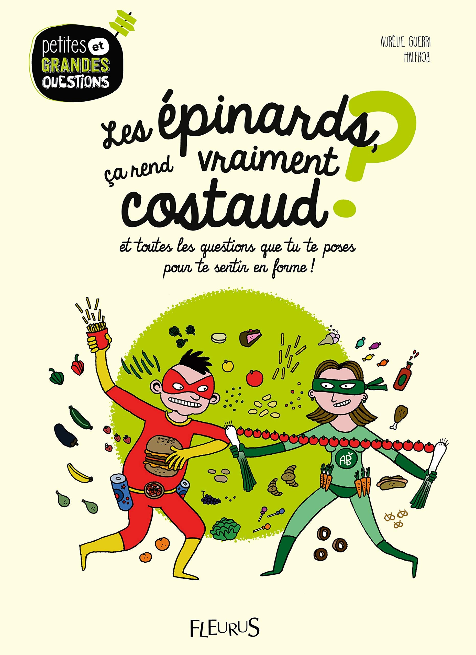 Les épinards, ça rend vraiment costaud ?: Et toutes les questions que tu te poses pour te sentir en forme !