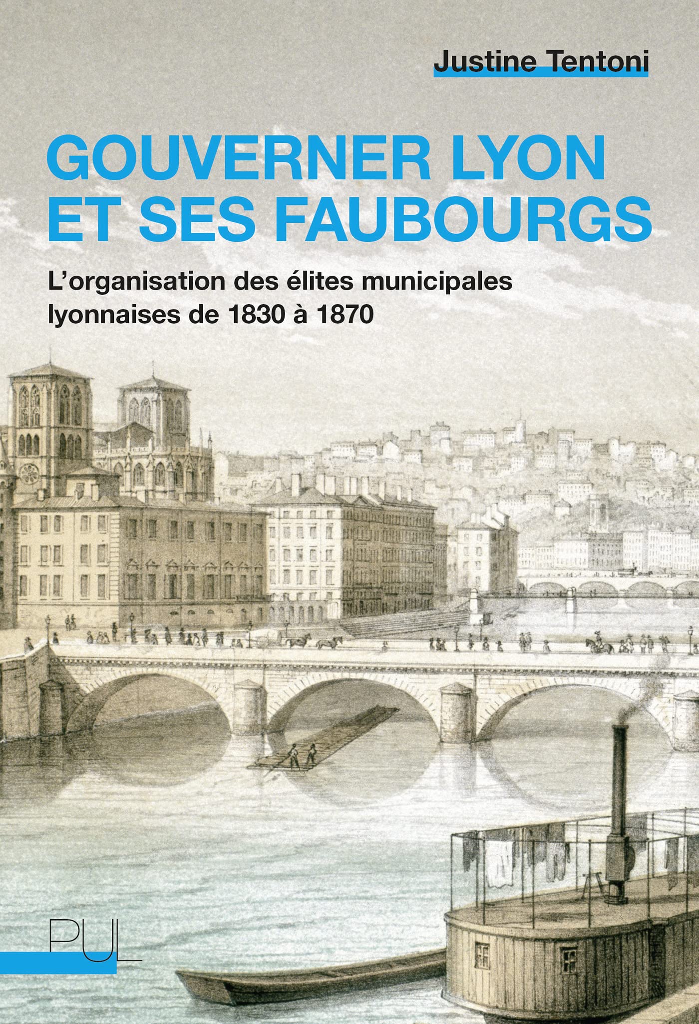 Gouverner Lyon et ses faubourgs: L'organisation des élites municipales lyonnaises de 1830 à 1870