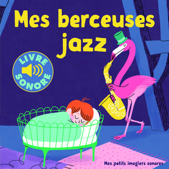 Mes berceuses jazz • 6 berceuses, 6 images, 6 puces • Livre Sonore dès 1 an