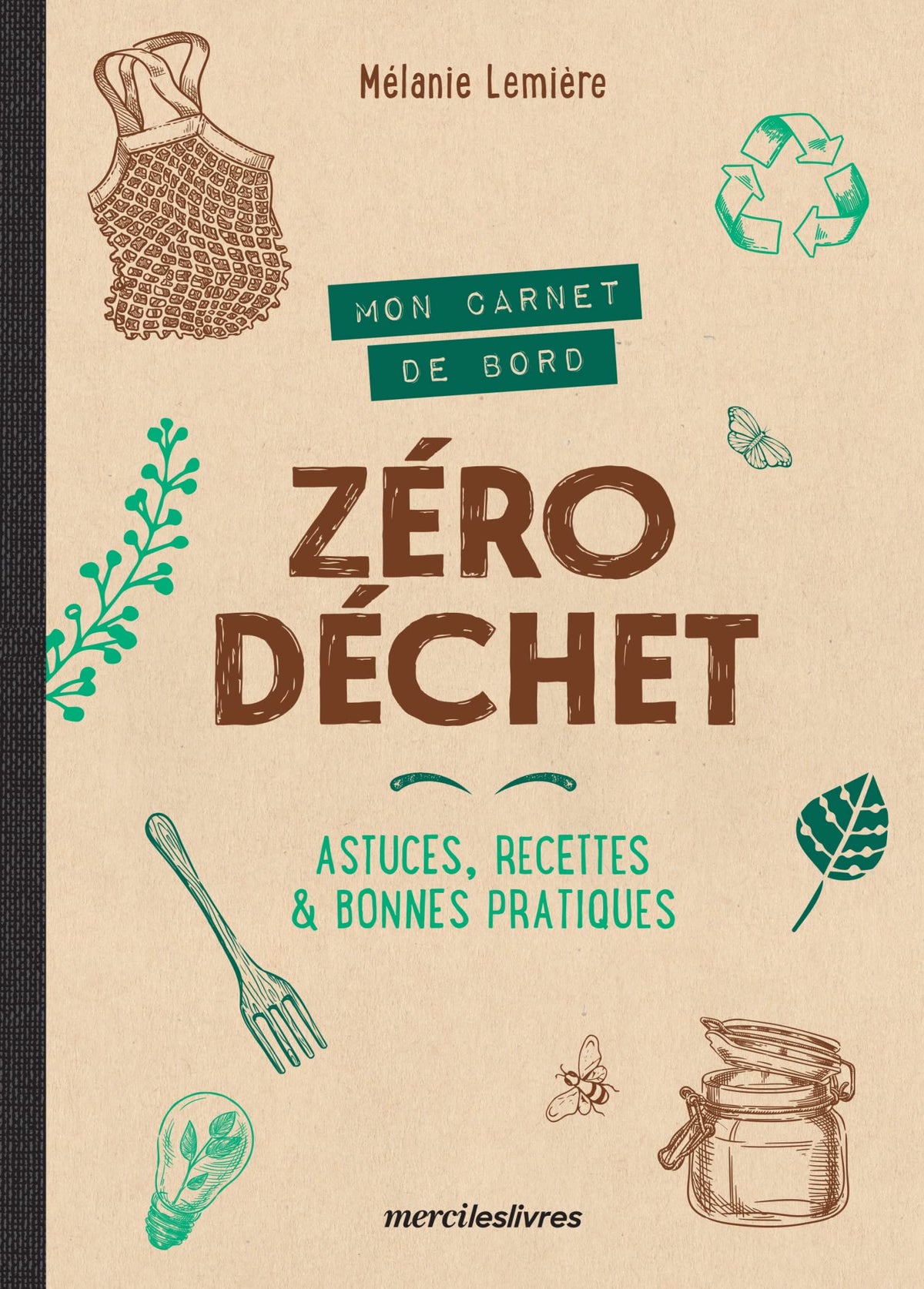 Mon carnet de bord zéro déchet: Astuces, recettes & bonnes pratiques