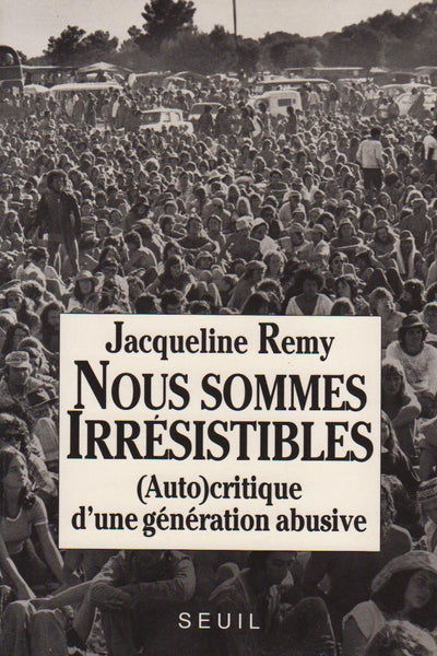 Nous sommes irrésistibles. (Auto)critique d'une génération abusive
