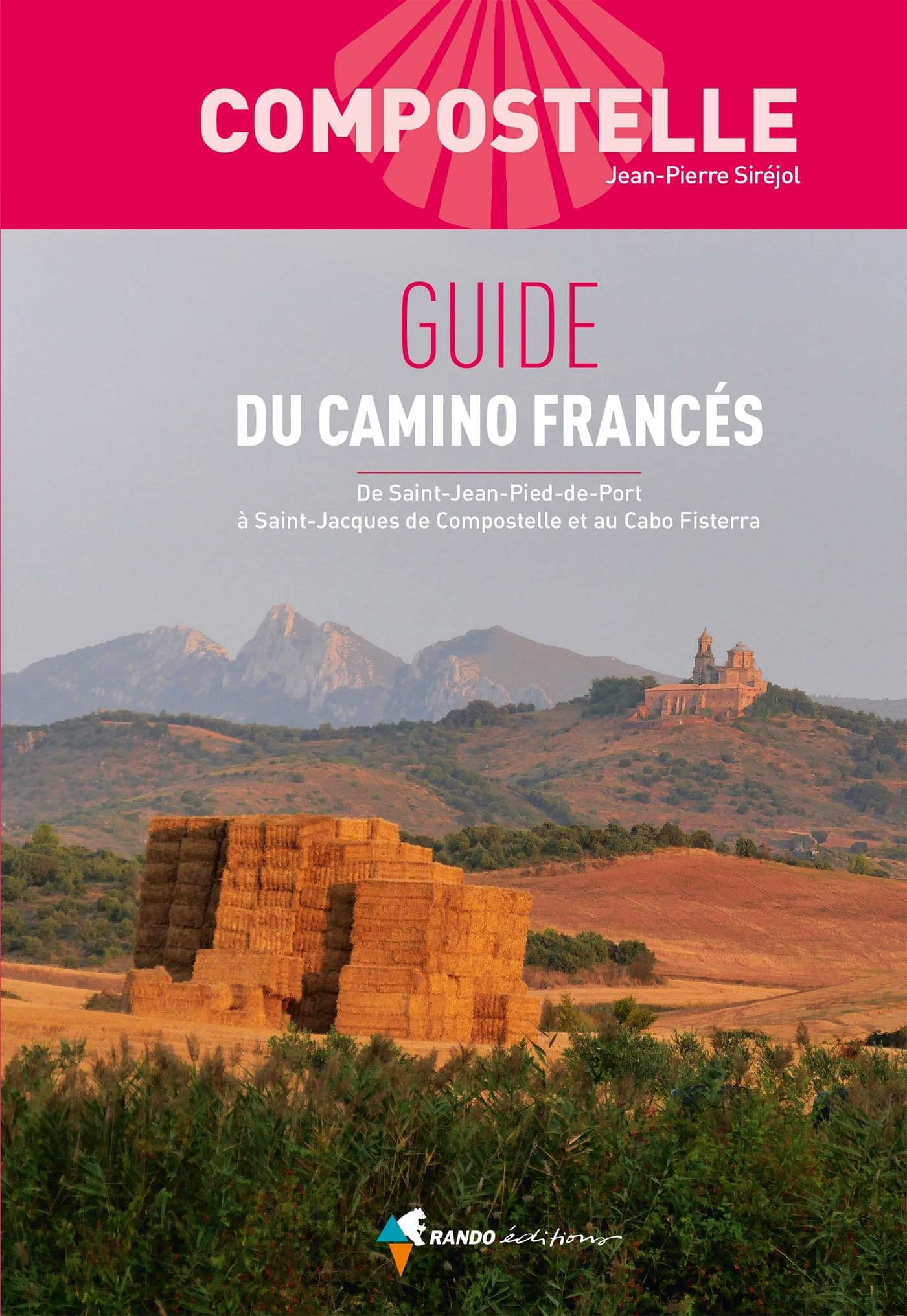 Compostelle Guide du Camino Francés: De Saint-Jean-Pied-de-Port à Saint-Jacques-de-Composelle et au cabo Fisterra