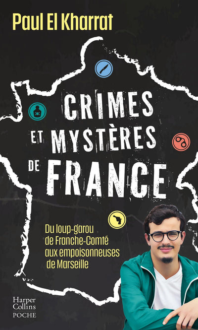 Crimes et mystères de France: Du loup-garou de Franche-Comté aux empoisonneuses de Marseille