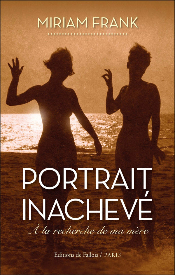 Portrait inachevé: A la recherche de ma mère