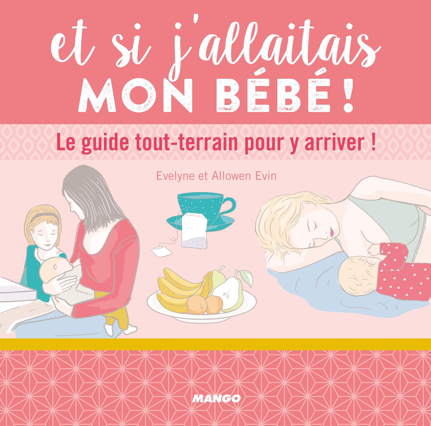 Et si j'allaitais mon bébé !: Le guide tout-terrain pour y arriver !