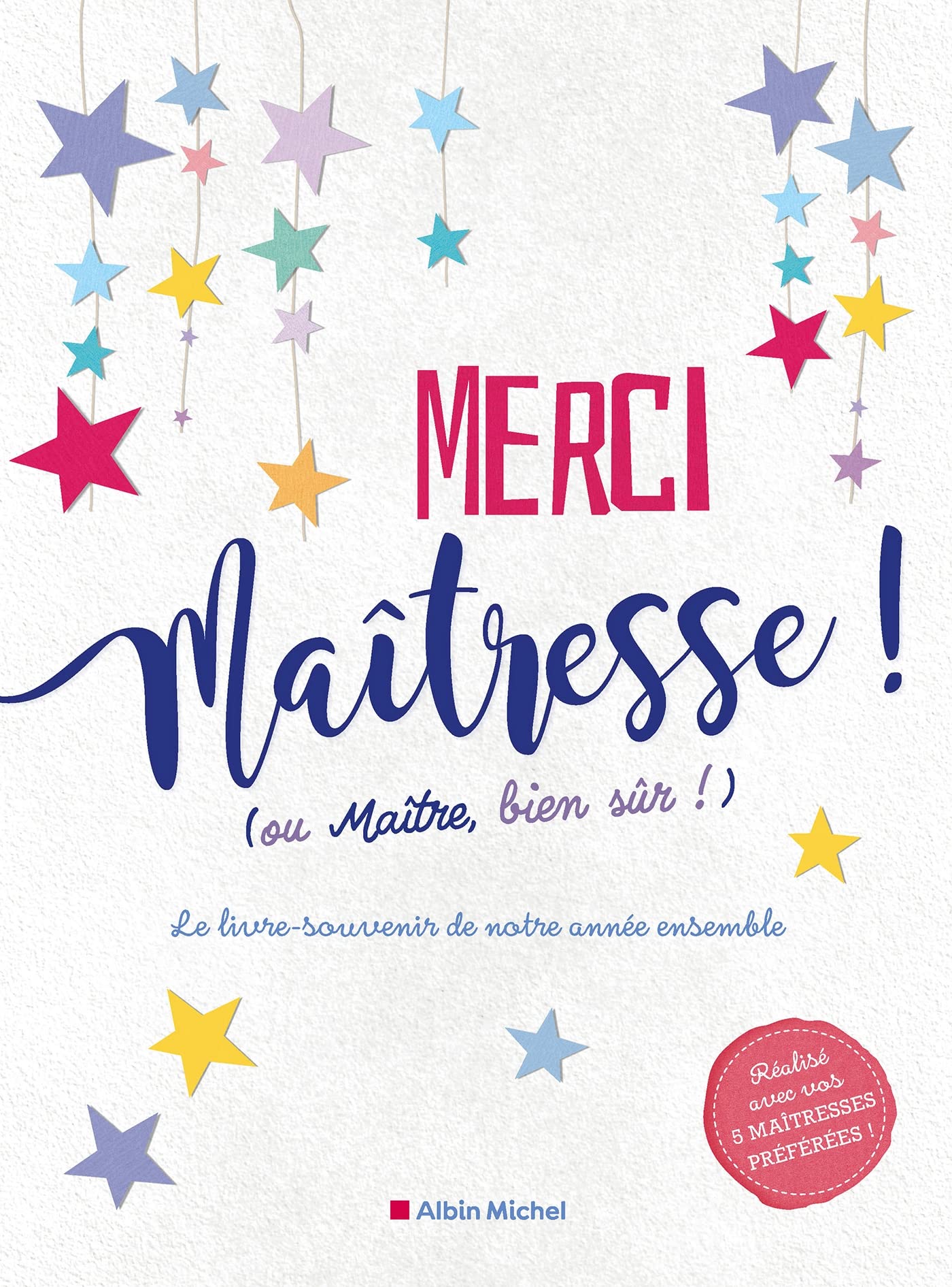 Merci maîtresse ! (ou maître, bien sûr !): Le livre-souvenir de notre année ensemble