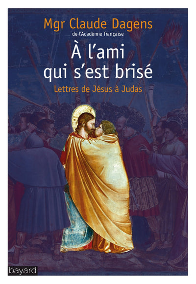 A cet ami qui s'est brisé: Lettres de Jésus à Judas